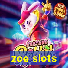 zoe slots